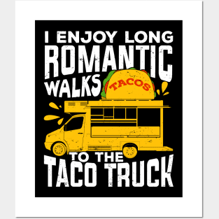 I Enjoy Long Romantic Walks To The Taco Truck Posters and Art